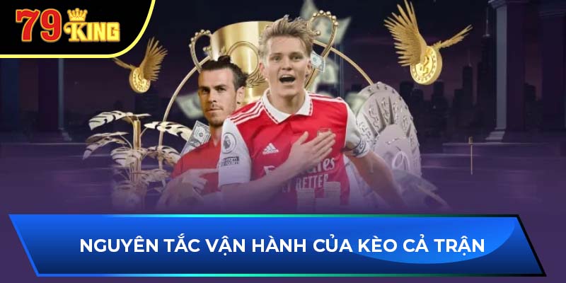 Nguyên tắc vận hành của kèo cả trận